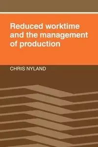 Reduced Worktime and the Management of Production - Chris Nyland