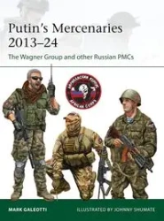 Putin's Mercenaries, 2013-24 - Mark Galeotti