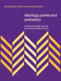Ideology, Power and Prehistory - Daniel Miller