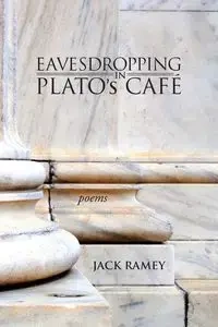 Eavesdropping in Plato's Cafe - Jack Ramey