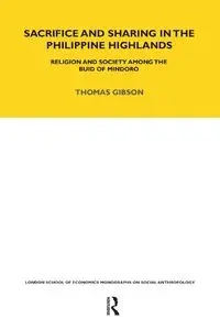 Sacrifice and Sharing in the Philippine Highlands - Thomas P. Gibson