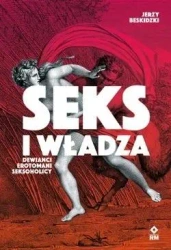 Seks i władza. Dewiańci, erotomani, seksoholicy - Jerzy Beskidzki