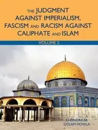The Judgment Against Imperialism, Fascism and Racism Against Caliphate and Islam - Mowla Khondakar Golam