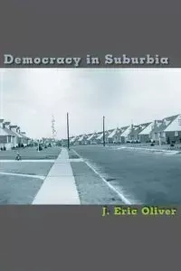 Democracy in Suburbia - Oliver Eric J.