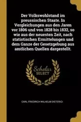 Der Volkswohlstand im preussischen Staate. In Vergleichungen aus den Jaren vor 1806 und von 1828 bis 1832, so wie aus der neuesten Zeit, nach statistischen Ermittelungen und dem Ganze der Gesetzgebung aus amtlichen Quellen dargestellt. - Carl Wilhelm Diet