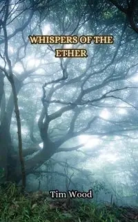Whispers of the Ether - Tim Wood
