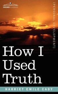 How I Used Truth - H. Emilie Emilie Cady