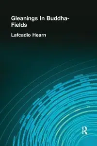 Gleanings In Buddha-Fields - Hearn Lafcadio