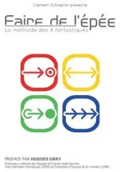 Faire de l'épée - La méthode des 4 fantastiques - Schrepfer Clément