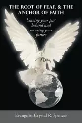 The Root of Fear & the Anchor of Faith - Spencer Crystal R. Evangelist