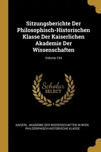 Sitzungsberichte Der Philosophisch-Historischen Klasse Der Kaiserlichen Akademie Der Wissenschaften; Volume 154 - Kaiserl. In Akademie Der Wissenschaften