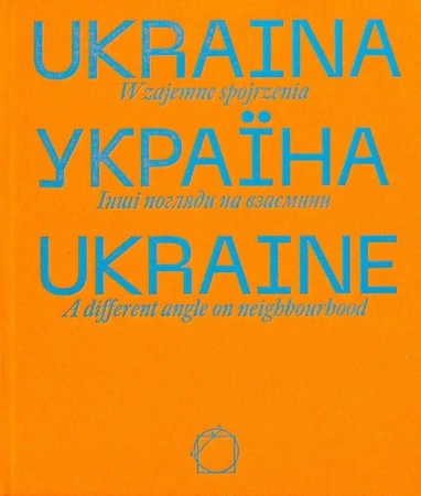 Ukraina. Wzajemne spojrzenia - praca zbiorowa