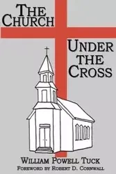 The Church Under the Cross - William Tuck Powell