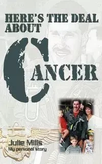 Here's the Deal about Cancer - Julie Mills