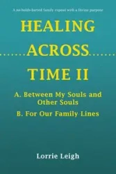 HEALING ACROSS TIME II - Leigh Lorrie