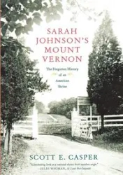 Sarah Johnson's Mount Vernon - Scott E. Casper