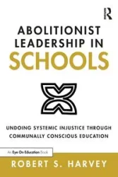 Abolitionist Leadership in Schools - Harvey Robert S.