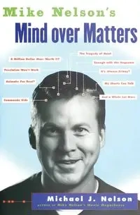 Mike Nelson's Mind Over Matters - Nelson Michael J