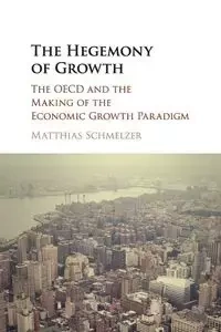 The Hegemony of Growth - Schmelzer Matthias