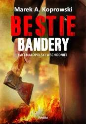 Bestie Bandery. Kaci Małopolski Wschodniej - Marek A. Koprowski