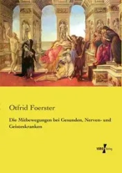Die Mitbewegungen bei Gesunden, Nerven- und Geisteskranken - Foerster Otfrid