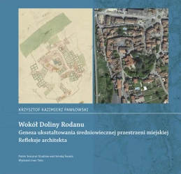 Wokół Doliny Rodanu. Geneza ukształtowania średniowiecznej przestrzeni miejskiej. Refleksje architekta - Krzysztof Kazimierz Pawłowski