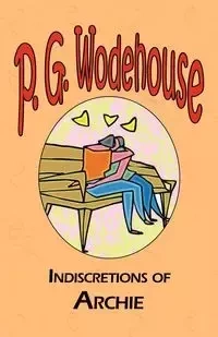 Indiscretions of Archie - Wodehouse P. G.