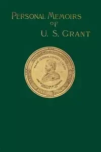 Personal Memoirs of U. S. Grant Volume 1/2 - S. Grant Ulysses
