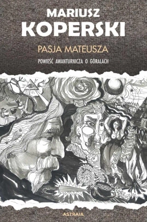 Pasja Mateusza. Powieść awanturnicza o góralach - Mariusz Koperski