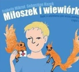 eBook Miłoszek i wiewiórki 1 Bajki o udzielaniu pierwszej pomocy - Sebastian Kazek