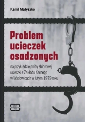 Problem ucieczek osadzonych na przykładzie próby zbiorowej ucieczki z Zakładu Karnego w Wadowicach w lutym 1979 roku - KAMIL MAŁYSZKO