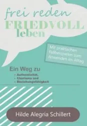 Frei Reden - Friedvoll Leben - Hilde Schillert Alegría