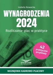 Wynagrodzenia 2024. Rozliczanie płac w praktyce - Izabela Nowacka