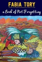 A Book of Not Forgetting - Tory Fabia