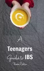 A Teenagers Guide to IBS - Phoebe Ralston
