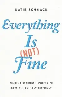 Everything Is (Not) Fine - Katie Schnack