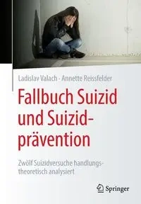 Fallbuch Suizid und Suizidprävention - Valach Ladislav