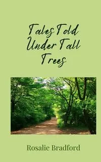 Tales Told Under Tall Trees - Bradford Rosalie
