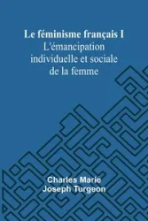 Le féminisme français I - Marie Joseph Charles Turgeon