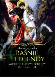 Baśnie i legendy. Święci od kluczy i podróży - Marta berowska