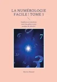 La numérologie facile ! Tome 1 - Martine Menard
