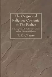 The Origin and Religious Contents of The Psalter - Cheyne T. K.