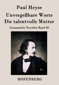 Unvergeßbare Worte / Die talentvolle Mutter - Paul Heyse
