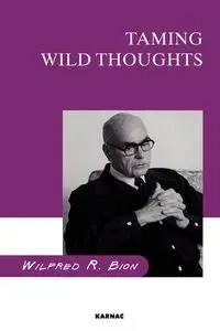 Taming Wild Thoughts - R. Wilfred Bion