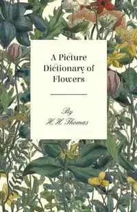 A Picture Dictionary of Flowers - Thomas H.