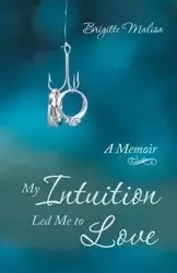 My Intuition Led Me to Love - Malisa Brigitte