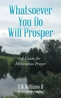 Whatsoever You Do Will Prosper - D.W.Williams II