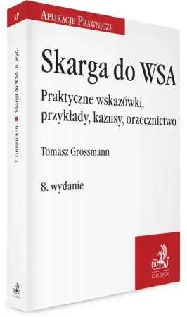Skarga do WSA. Praktyczne wskazówki, przykłady, kazusy, orzecznictwo - Tomasz Grossmann