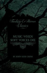 Music When Soft Voices Die (Fantasy and Horror Classics) - John Cross Keir