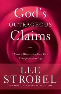 God's Outrageous Claims - Lee Strobel